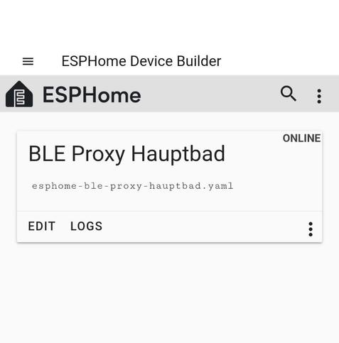 Screenshot: ESPHome Device Builder Home Assistant App.

Es ist ein Device aufgelistet:
BLE Proxy Hauptbad
ONLINE
esphome-ble-prox-hauptbad.yaml
EDIT
LOGS